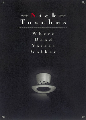 Where Dead Voices Gather by Nick Tosches