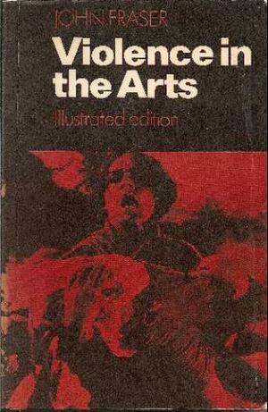 Violence in the Arts by John Fraser