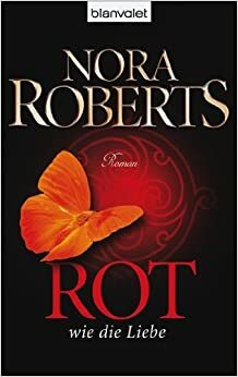 Rot wie die Liebe by Nora Roberts