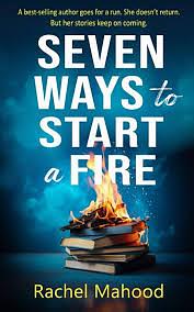 Seven Ways to Start a Fire  by Rachel Mahood