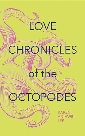 Love Chronicles of the Octopodes by Karen An-hwei Lee