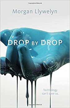 Drop by Drop by Morgan Llywelyn