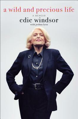 A Wild and Precious Life: A Memoir by Edie Windsor