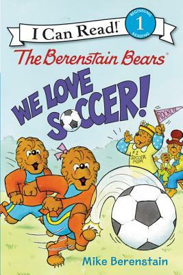 The Berenstain Bears: We Love Soccer! by Mike Berenstain