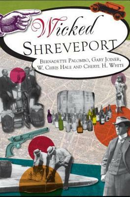 Wicked Shreveport by Bernadette Jones Palombo, Gary D. Joiner, W. Chris Hale