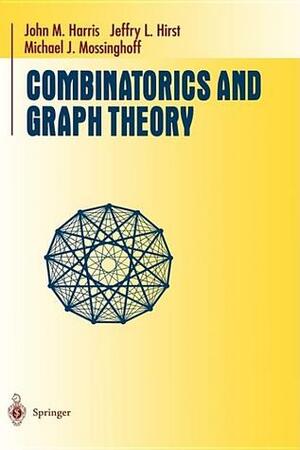 Combinatorics and Graph Theory by Michael J. Mossinghoff, John M. Harris, Jeffry L. Hirst