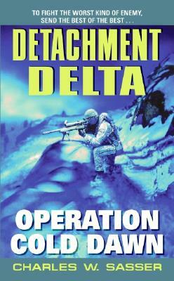 Detachment Delta: Operation Cold Dawn by Charles W. Sasser