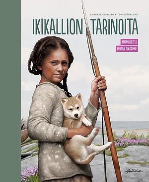 Ikikallion tarinoita : mammuteista meidän aikaamme / Urbergets berättelser : Fran mammutar till vår tid by Andreas Koivisto