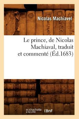 Le prince, de Nicolas Machiaval, traduit et commenté (Éd.1683) by Niccolò Machiavelli
