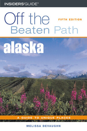 Alaska Off the Beaten Path by Melissa DeVaughn