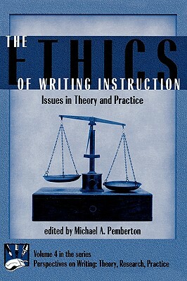 The Ethics of Writing Instruction: Issues in Theory and Practice by Michael Pemberton