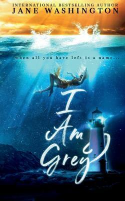 I Am Grey by Jane Washington