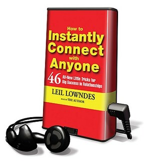 How to Instantly Connect with Anyone: 46 All-New Little Tricks for Big Success in Relationships by Leil Lowndes