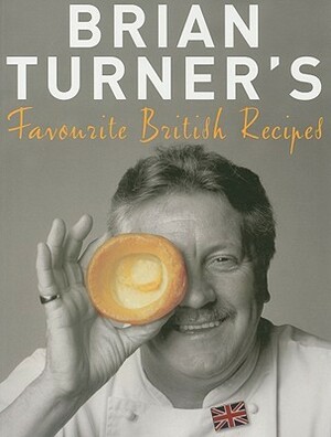 Brian Turner's Favourite British Recipes by Brian Turner