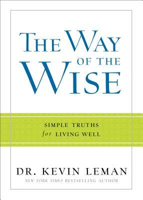 The Way of the Wise: Simple Truths for Living Well by Kevin Leman