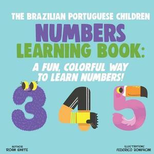 The Brazilian Portuguese Children Numbers Learning Book: A Fun, Colorful Way to Learn Numbers! by Roan White