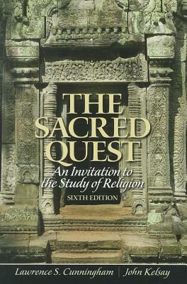 The Sacred Quest: An Invitation to the Study of Religion by John Kelsay, Lawrence Cunningham