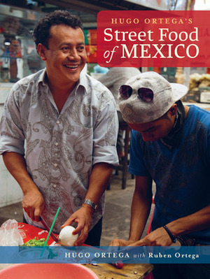 Hugo Ortega's Street Food of Mexico by Penny De Los Santos, Hugo Ortega