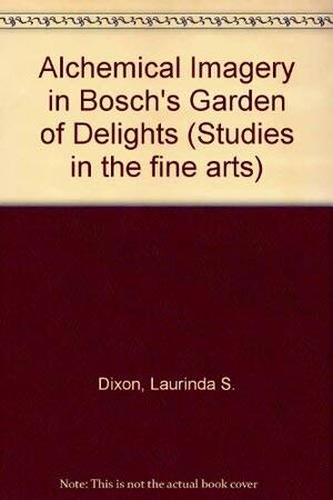 Alchemical Imagery In Bosch's Garden Of Delights by Laurinda S. Dixon