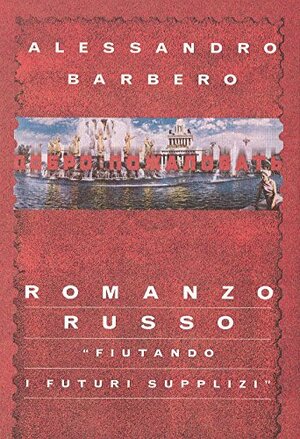 Romanzo russo: Fiutando i futuri supplizi by Alessandro Barbero