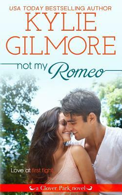 Not My Romeo by Kylie Gilmore