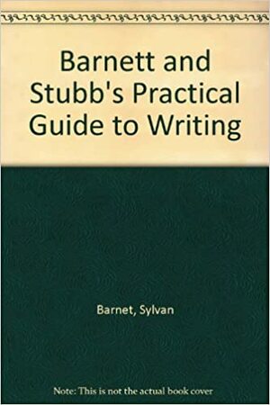 Barnet and Stubb's Practical Guide to Writing by Marcia Stubbs, Sylvan Barnet