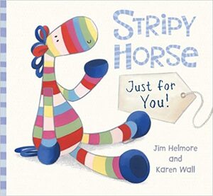 Stripy Horse: Just for You by Jim Helmore, Karen Wall