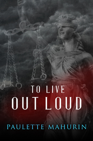 To Live Out Loud by Paulette Mahurin