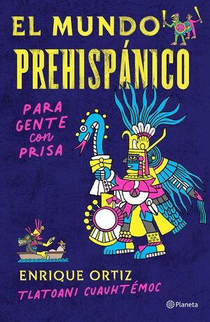 El mundo prehispánico para gente con prisa by Enrique Ortiz