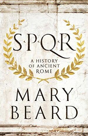 SPQR: A History of Ancient Rome by Mary Beard