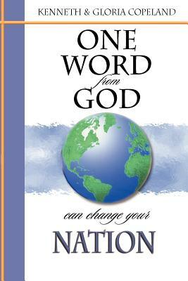 One Word from God Can Change Your Nation by Kenneth Copeland, Gloria Copeland