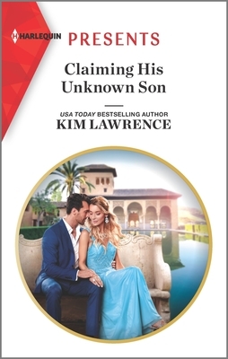 Claiming His Unknown Son by Kim Lawrence