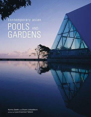 Contemporary Asian Pools and Gardens by Karina Zabihi, Luca Invernizzi Tettoni, Chami Jotisalikorn