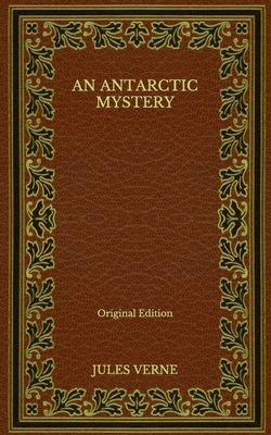 An Antarctic Mystery - Original Edition by Jules Verne