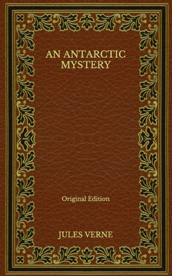 An Antarctic Mystery - Original Edition by Jules Verne