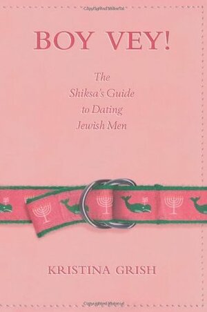 Boy Vey! The Shiksa's Guide to Dating Jewish Men by Kristina Grish, Lulu