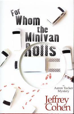 For Whom the Minivan Rolls: An Aaron Tucker Mystery by Jeffrey Cohen