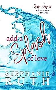 Add a Splash of Love by Stephanie Ruth