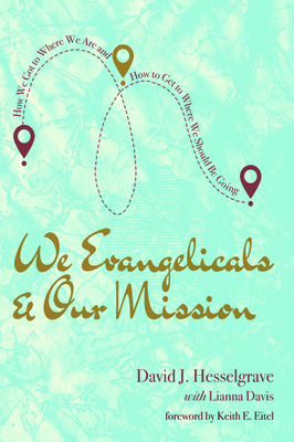 We Evangelicals and Our Mission by David J. Hesselgrave, Lianna Davis