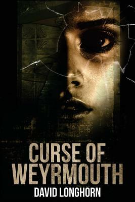 Curse of Weyrmouth by David Longhorn