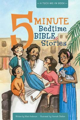 5 Minute Bedtime Bible Stories: A Tuck-Me-In Book by Anderson Matt