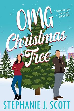 OMG Christmas Tree: A Sweet Holiday RomCom Novella by Stephanie J. Scott, Stephanie J. Scott