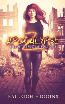 Apocalypse Z: Book 1 by Baileigh Higgins