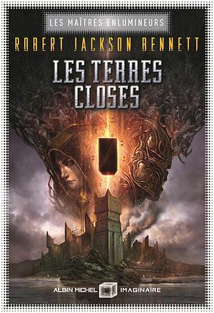 Les Maîtres enlumineurs - tome 3 - Les Terres closes by Robert Jackson Bennett