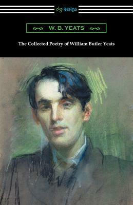 The Collected Poetry of William Butler Yeats by W.B. Yeats