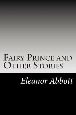 Fairy Prince and Other Stories by Eleanor Hallowell Abbott