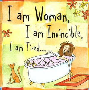 I Am Woman, I Am Invincible, I Am Tired... by 