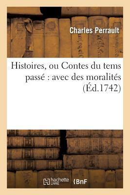 Histoires, ou Contes du tems passé: avec des moralités by Charles Perrault