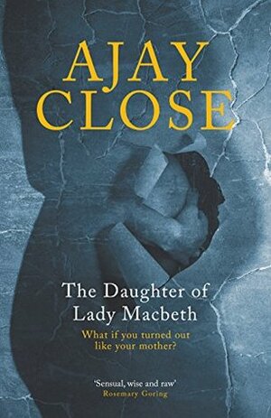 The Daughter of Lady Macbeth by Ajay Close