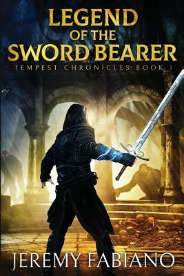 Legend of the Sword Bearer: Tempest Chronicles - Book 1 by Jeremy Fabiano